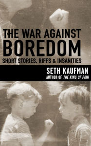 Title: The War Against Boredom: Short Stores, Riffs, Insanities, Author: Seth Kaufman