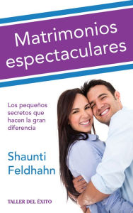 Title: Matrimonios espectaculares, Author: Shaunti Feldhahn