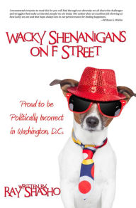 Title: Wacky Shenanigans on F Street, Author: Ray Shasho