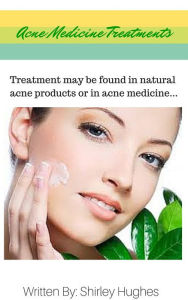 Title: Acne Medicine Treatment Found In Natural Acne Products: Isotretinion, Benzoyl Peroxide, Adapalene, And Azeliac Acid, Author: Shirley Hughes