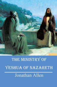 Title: The Ministry of Yeshua of Nazareth, Author: Jonathan Allen