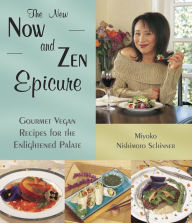 Title: The New Now & Zen Epicure: Gourmet Vegan Recipes for the Enlightened Palate, Author: Miyoko Shinner