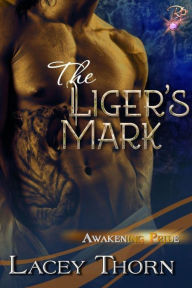 Title: The Liger's Mark (Awakening Pride Series, Book Six) (Paranormal Shapeshifter Romance) by Lacey Thorn, Author: Lacey Thorn