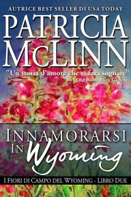 Title: Innamorarsi in Wyoming (I Fiori di Campo del Wyoming Libro 3), Author: Patricia McLinn