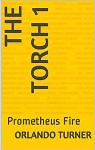 Title: The Torch 1: Prometheus Fire, Author: Orlando Turner