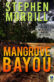 Title: Mangrove Bayou, Author: Stephen Morrill