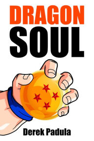 Title: Dragon Soul: 30 Years of Dragon Ball Fandom, Author: Derek Padula