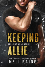 Title: Keeping Allie (Breaking Away #3), Author: Meli Raine