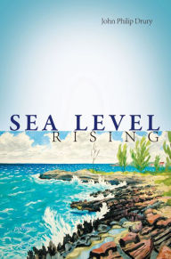 Title: Sea Level Rising - Poems, Author: John Philip Drury