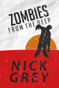 Title: Zombies From The Deep, Author: Nick Grey