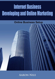 Title: Internet Business Developing and Online Marketing, Author: Aaron Nile