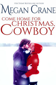Title: Come Home for Christmas, Cowboy, Author: Megan Crane