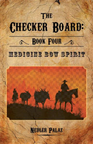 Title: The Checker Board: Book Four: Medicine Bow Spirit, Author: Nedler Palaz