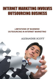 Title: INTERNET MARKETING INVOLVES OUTSOURCING BUSINESS, Author: Alexander Scott