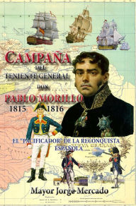 Title: Campana del Teniente General Don Pablo Morillo 1815-1816, Author: Jorge Mercado