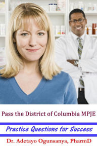 Title: Pass the District of Columbia MPJE: Practice Questions for Success, Author: Adetayo Ogunsanya