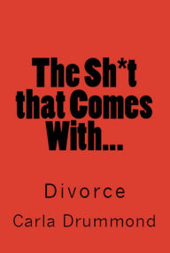 Title: The Shit That Comes With...Divorce, Author: CARLA DRUMMOND