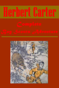 Title: Complete Herbert Carter Boy Scouts Adventure - The Boy Scouts Afoot in France on War Trails in Belgium Along the Susquehanna at the Battle of Saratoga Down in Dixie Sturgeon Island Rockies Through the Big Timber Maine Woods Trail Blue Ridge, Author: Herbert Carter