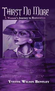 Title: Thirst No More: A Woman's Journey to Restoration, Author: Yvette Wilson Bentley