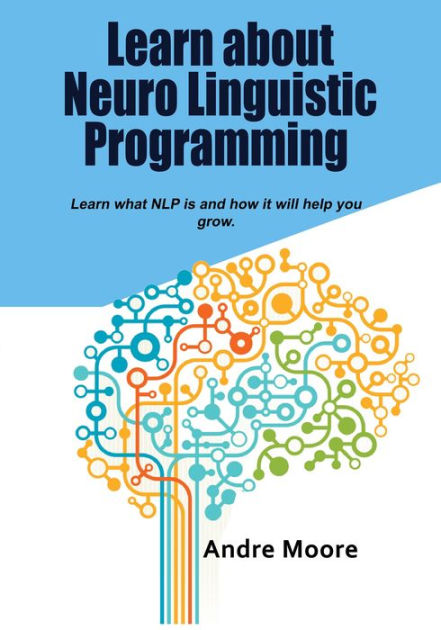 Learn about Neuro Linguistic Programming by Andre Moore | eBook ...