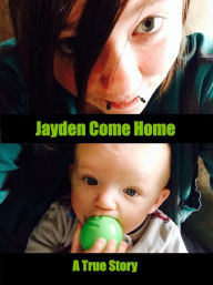Title: Jayden Come Home, Author: Mark Ortiz-Carrasco