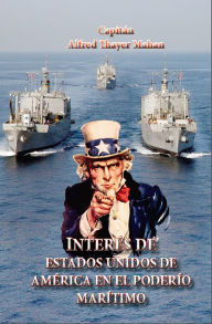 Title: Interés de Estados Unidos de América en el poderío marítimo, Author: Alfred Mahan