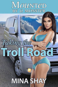 Title: Mounted by a Monster: Taking the Troll Road (Paranormal Erotica), Author: Mina Shay