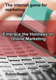 Title: Embrace the Holiness of Online Marketing, Author: Kalvin Surey