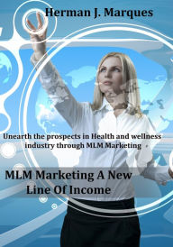 Title: MLM Marketing a new line of income, Author: Herman J Marques