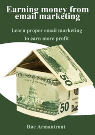 Title: Earning money from email marketing, Author: Rae Armantrout