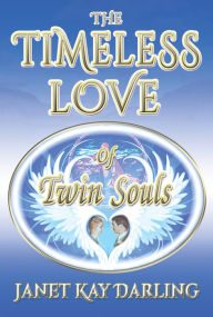 Title: The Timeless Love Of Twin Souls, Author: Janet Kay Darling