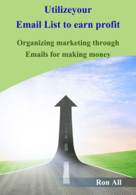 Title: Utilize your Email List to earn profit, Author: Ron All