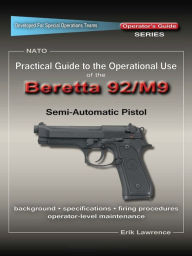 Title: Practical Guide to the Operational Use of the Beretta 92F/M9 Pistol, Author: Erik Lawrence