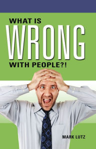 Title: What Is Wrong with People?!, Author: Mark Lutz