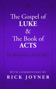 Title: The Gospel of Luke and The Book of Acts, The MorningStar Vision Bible, Author: Rick Joyner