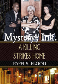 Title: Mystery, Ink: A Killing Strikes Home, Author: Paffi S. Flood