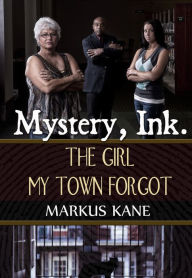 Title: Mystery, Ink: The Girl My Town Forgot, Author: Markus Kane