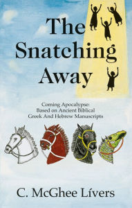 Title: The Snatching Away, Author: C. McGhee Livers