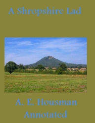 Title: A Shropshire Lad (Annotated), Author: Alfred Edward Housman