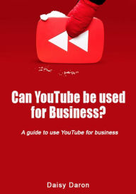 Title: Can YouTube be used for Business?: A guide to use YouTube for business, Author: Daisy Daron