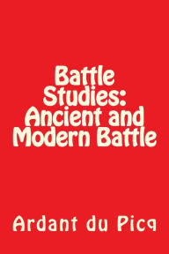 Title: Battle Studies: Ancient and Modern Battle, Author: Ardant du Picq