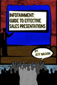 Title: Infotainment - Guide to Effective Sales Presentations, Author: Jeff Mildon