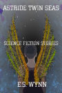 Astride Twin Seas: Science Fiction Stories