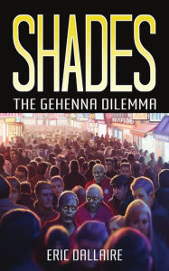 Title: Shades The Gehenna Dilemma Eric Dallaire, Author: Eric Dallaire