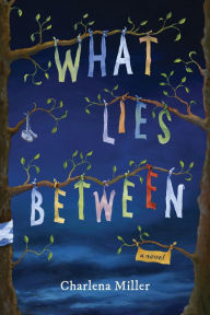 Title: What Lies Between, Author: Charlena Miller