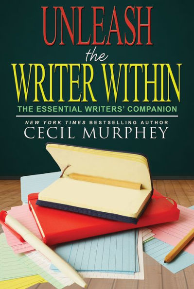 Unleash the Writer Within: The Essential Writers' Companion