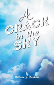 Title: A Crack in the Sky, Author: Victoria G. Parnham