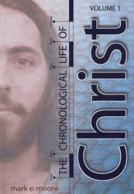 Title: Chronological Life of Christ Volume 1, Author: Mark Moore