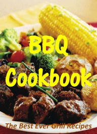 Title: BBQ Cookbook: The Best Ever Grill Recipes, Author: Jeremy Hudson