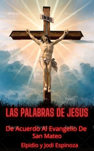Title: Las Palabras De Jesus, Author: Elpidio Espinoza